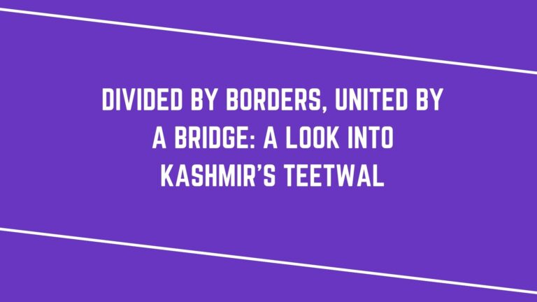 Divided by borders, united by a bridge: A look into Kashmir’s Teetwal